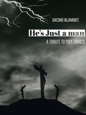 cover image of He's just a man--A tribute to pope Francis